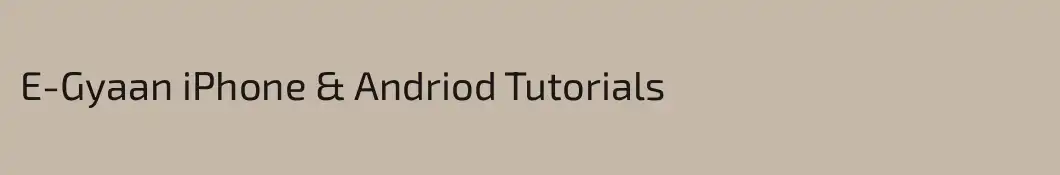 E-Gyaan iPhone & Andriod Tutorials